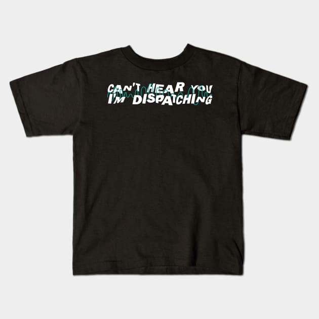 I'm Dispatching 911 Dispatcher Kids T-Shirt by TheBestHumorApparel